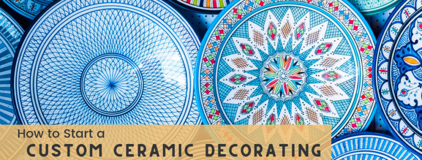 How to Start a Custom Ceramic Decorating Business with Success